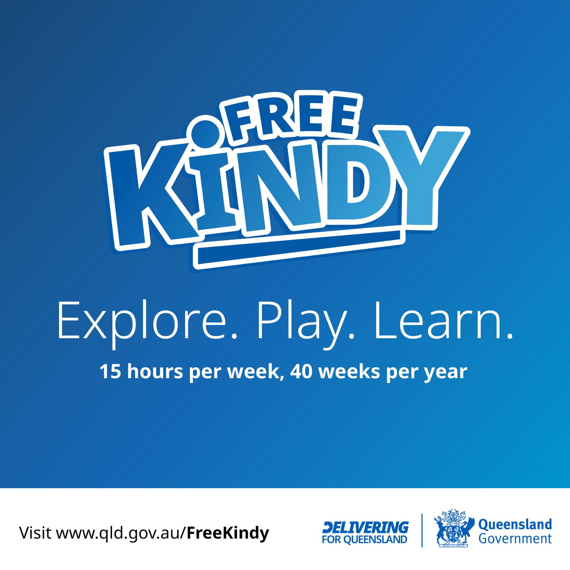 Free Kindy - Explore. Play. Learn. 15 hours per week, 40 weeks per year. Queensland Government.